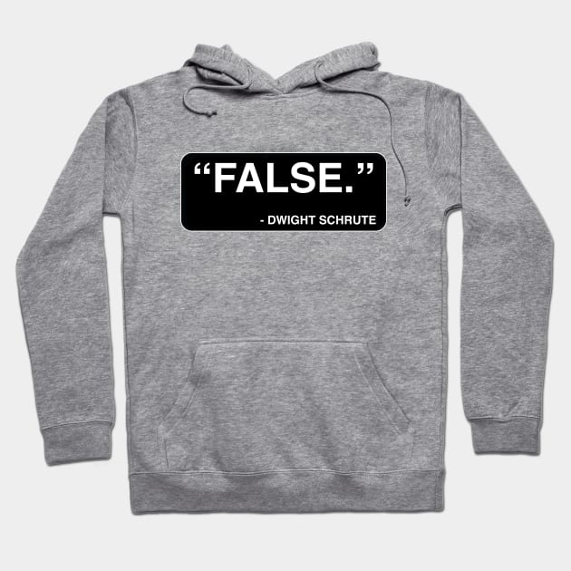 "FALSE." - Dwight Schrute Hoodie by TMW Design